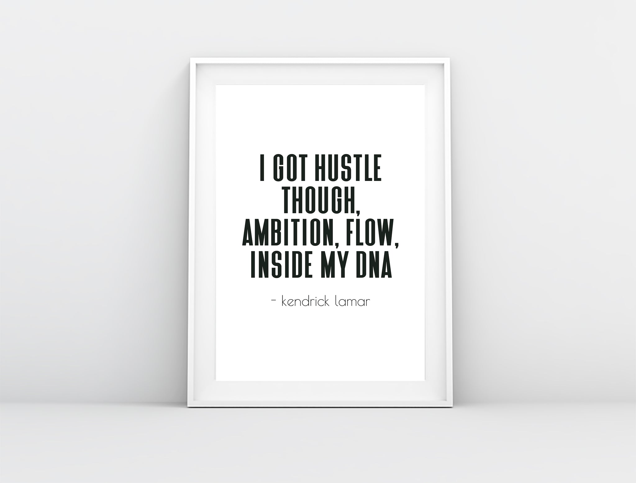 I got hustle, flow, ambition though - Kendrick Lamar quote wall print | Rap lyrics Wall art