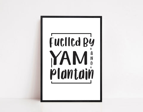 Fuelled by Yam & Plantain Quote print