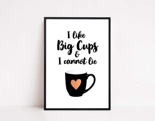 I like Big Cups & I Cannot Lie Fun Kitchen Quote Print